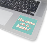 We Were On A Break Friends Inspired Sticker