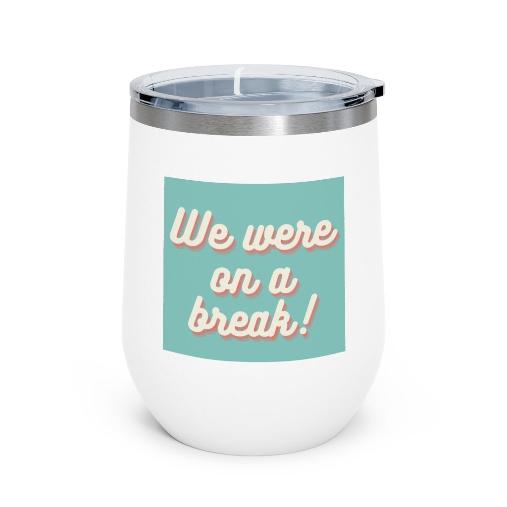 We Were On A Break Friends Inspired 12oz Insulated Tumbler