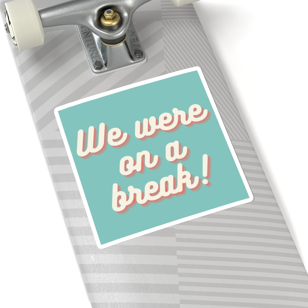 We Were On A Break Friends Inspired Sticker
