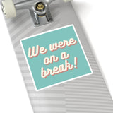 We Were On A Break Friends Inspired Sticker