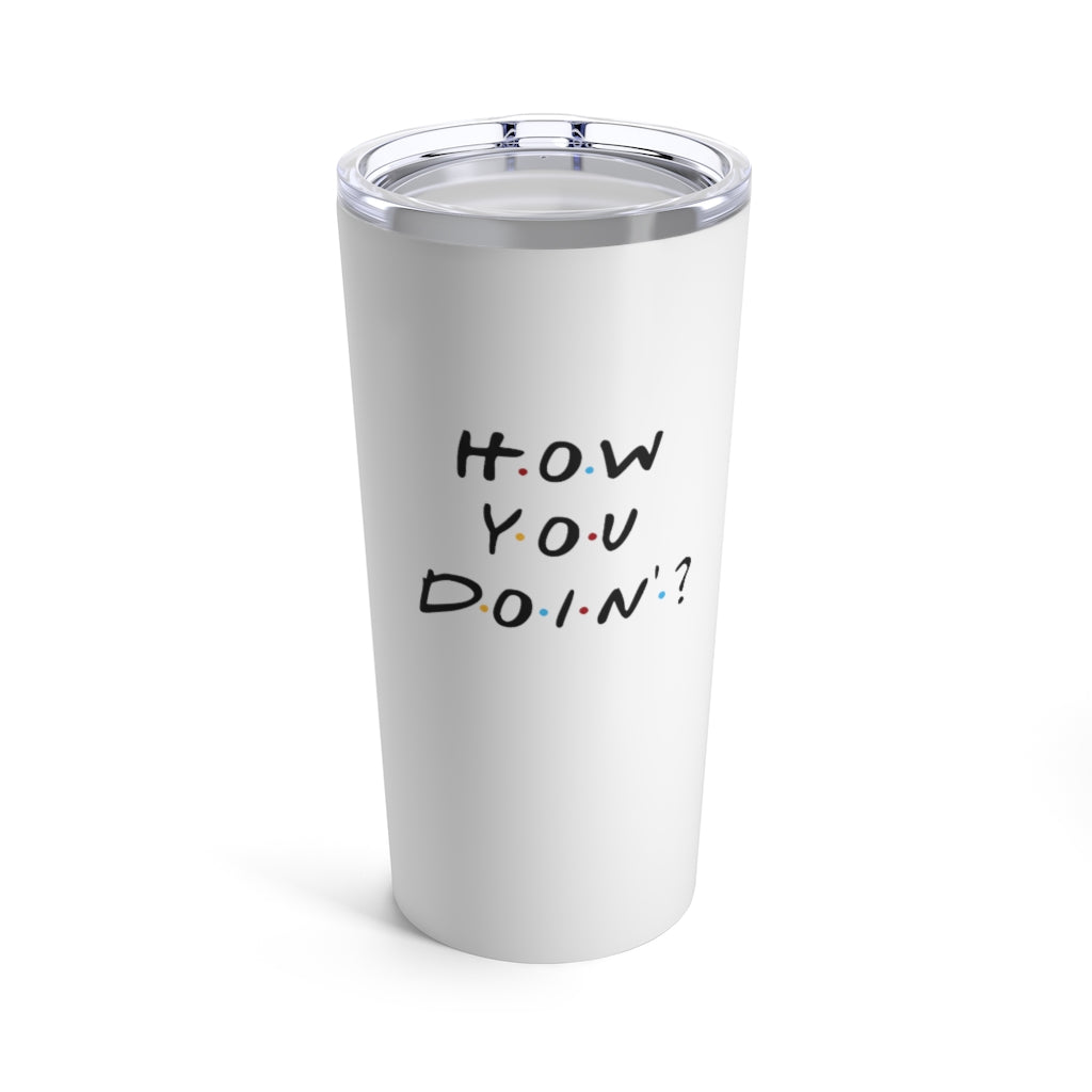 How you Doin' Friends Inspired 20oz Tumbler- White