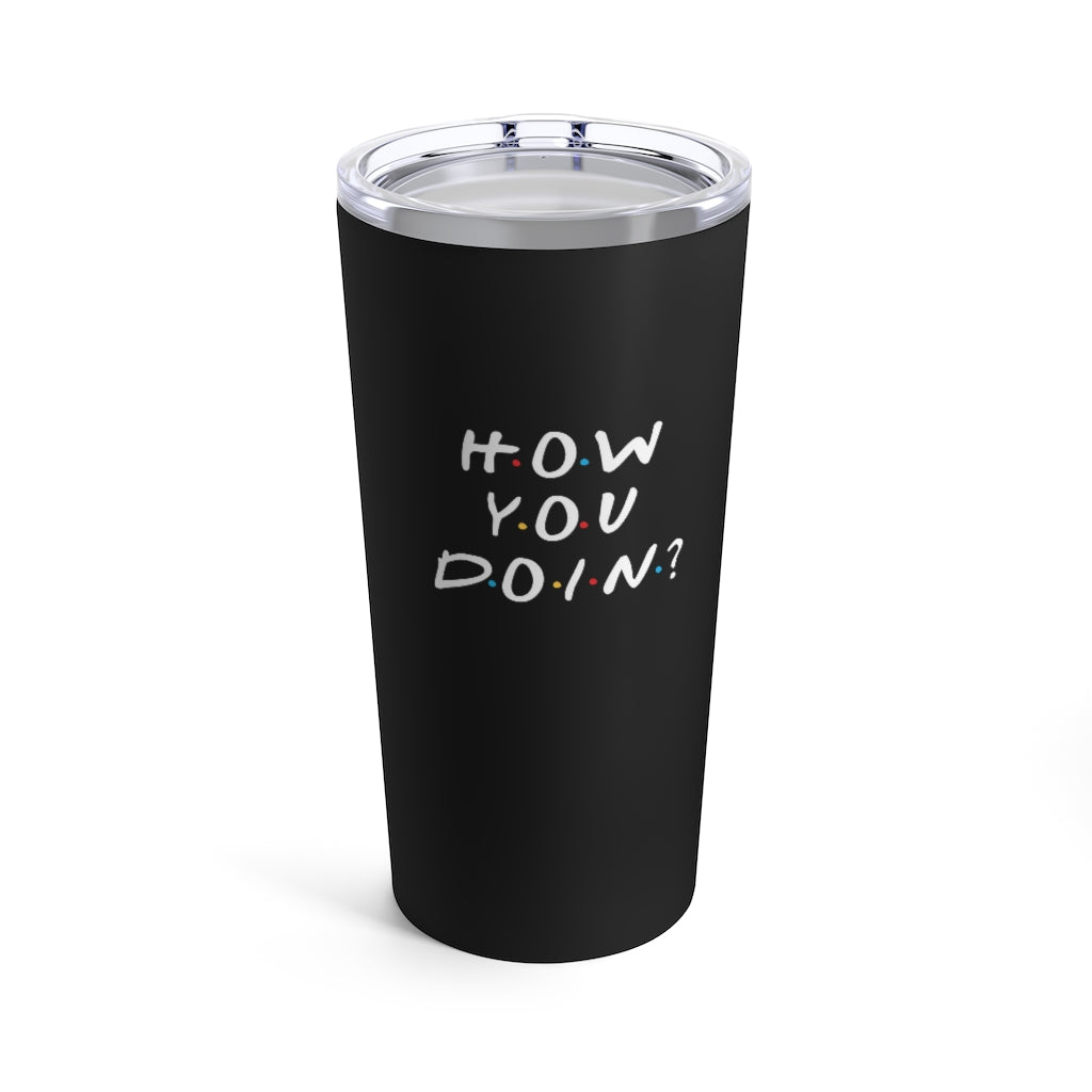 How you Doin' Friends Inspired 20oz Tumbler- Black