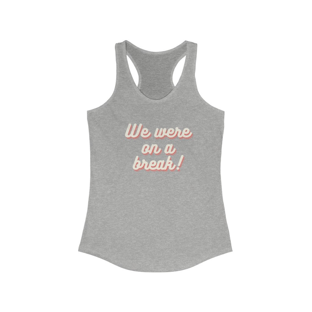 We Were On A Break Friends Inspired Women's Tank