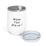 How You Doin' Friends Inspired 12oz Insulated Tumbler