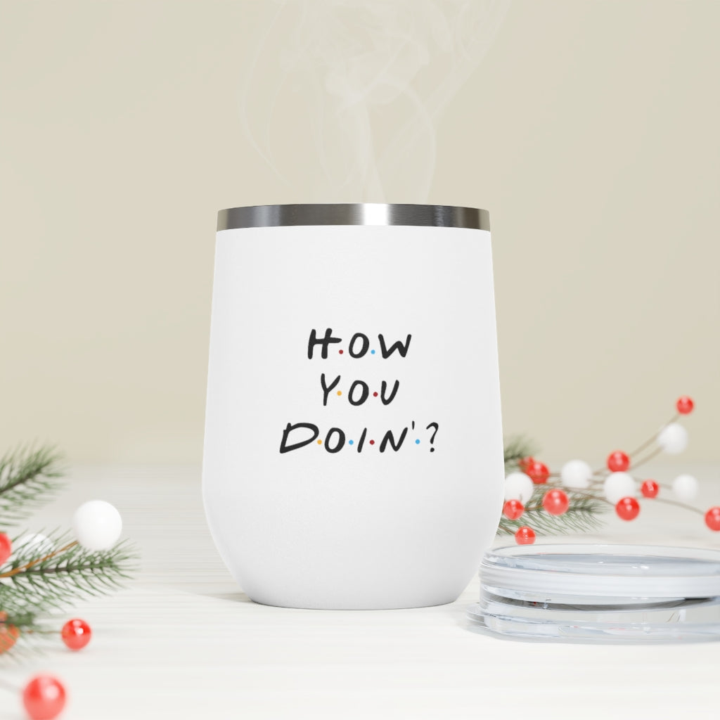 How You Doin' Friends Inspired 12oz Insulated Tumbler