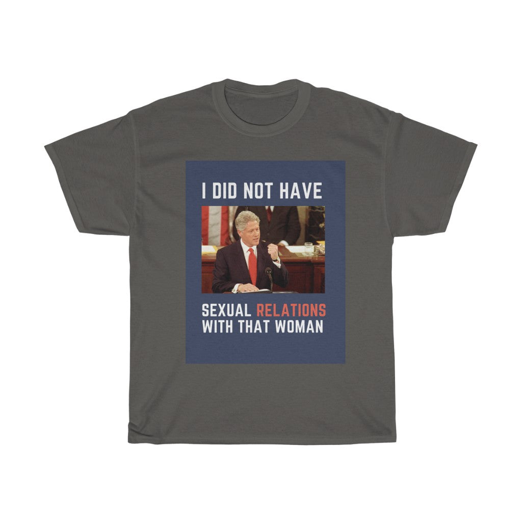 I Did Not Have Sexual Relations With That Woman T-Shirt