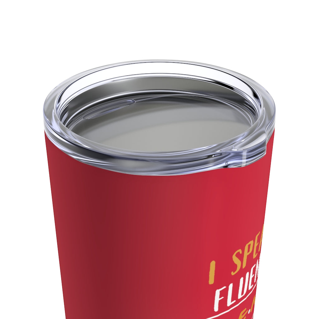 I Speak Fluent Friends Quotes 20oz Tumbler- Red
