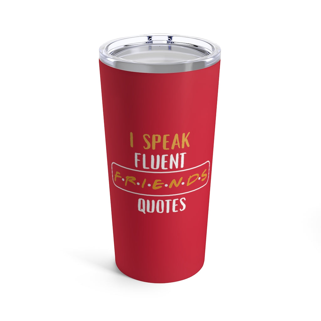 I Speak Fluent Friends Quotes 20oz Tumbler- Red