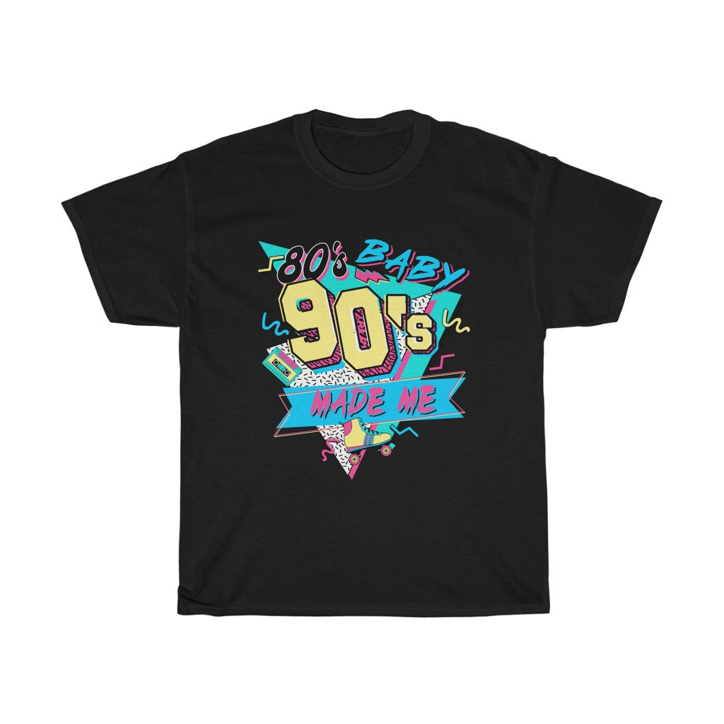 80's Baby, 90's Made Me T-Shirt