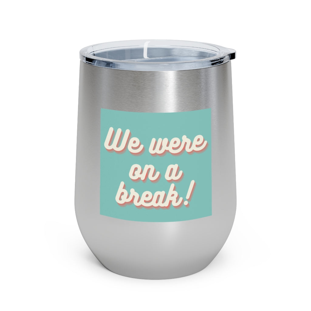 We Were On A Break Friends Inspired 12oz Insulated Tumbler