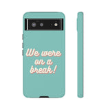 We Were On A Break Friends Inspired Phone Case