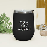 How You Doin' Friends Inspired 12oz Insulated Tumbler