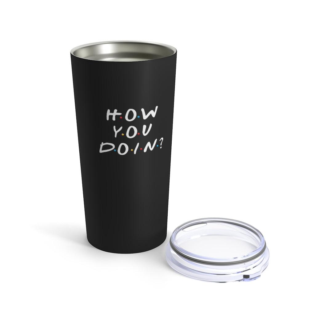How you Doin' Friends Inspired 20oz Tumbler- Black