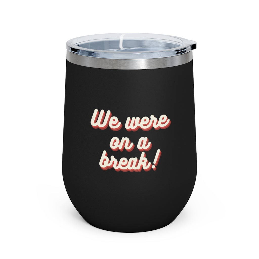 We Were On A Break Friends Inspired 12oz Insulated Tumbler