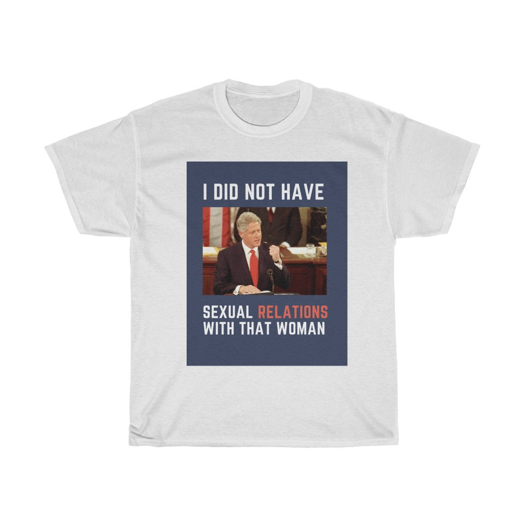 I Did Not Have Sexual Relations With That Woman T-Shirt