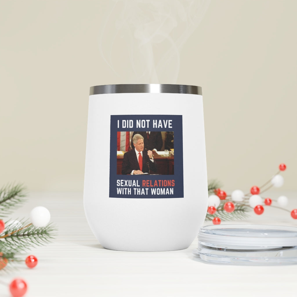 I Did Not Have Sexual Relations With That Woman 12oz Insulated Tumbler