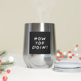 How You Doin' Friends Inspired 12oz Insulated Tumbler